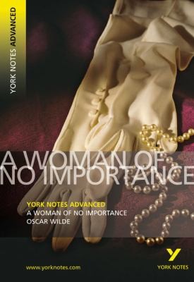 A Woman of No Importance
            
                York Notes Advanced (2007, Pearson Education Limited)