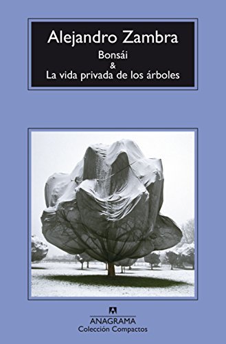 Bonsai y la Vida Privada de los Arboles (Spanish language, 2016, Editorial Anagrama S.A.)