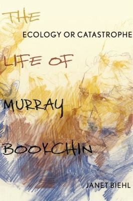 Ecology Or Catastrophe The Life Of Murray Bbookchin (2014, Oxford University Press Inc)