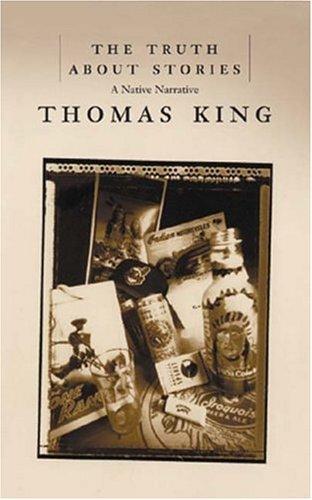 The truth about stories (2003, House of Anansi Press)
