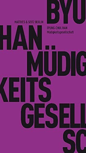 Müdigkeitsgesellschaft (Paperback, 2010, Matthes & Seitz Verlag, Brand: Matthes Seitz Verlag)