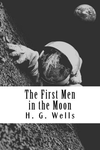 The First Men in the Moon (Paperback, 2018, CreateSpace Independent Publishing Platform)