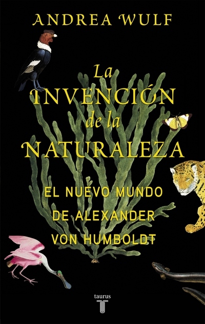 Invención de la Naturaleza : el Nuevo Mundo de Alexander Von Humbolt / the Invention of Nature (Spanish language, 2020, Penguin Random House Grupo Editorial)