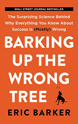Barking Up the Wrong Tree (2018, HarperOne)
