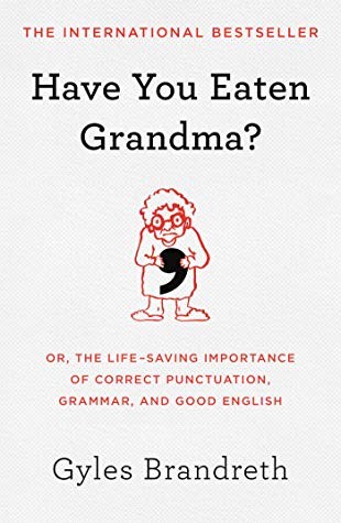 Have You Eaten Grandma?: Or, the Life-Saving Importance of Correct Punctuation, Grammar, and Good English (2018, Atria Books)