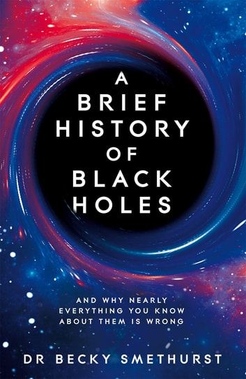 A Brief History of Black Holes (2022, Pan Macmillan)