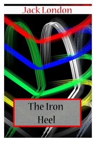 The Iron Heel (2012, CreateSpace Independent Publishing Platform)