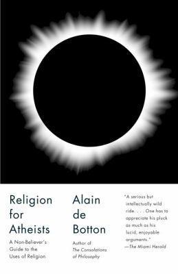 Religion for Atheists: A Non-believer's Guide to the Uses of Religion (2013)