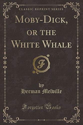 Moby-Dick, or the White Whale (Classic Reprint) (2018, Forgotten Books)