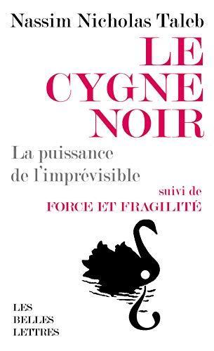 Le cygne noir - La puissance de l'imprévisible. Suivi de Force et fragilité. Réflexions philosophiques et empiriques (French language, 2020, Les Belles Lettres)