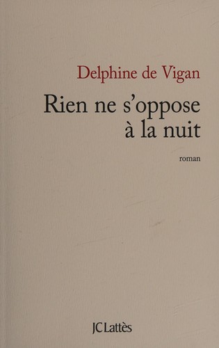 Rien ne s'oppose à la nuit (French language, 2011, J.-C. Lattès)
