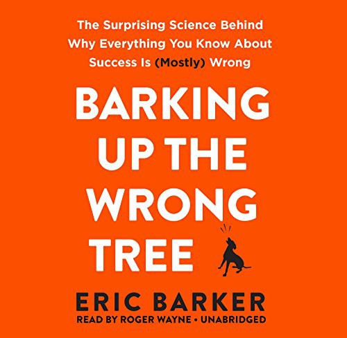 Barking Up the Wrong Tree (2017, HarperCollins Publishers and Blackstone Audio, HarperAudio)