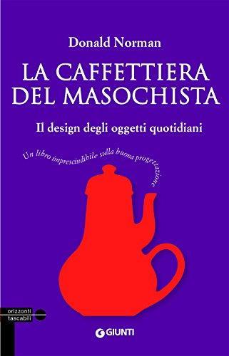 La caffettiera del masochista. Il design degli oggetti quotidiani (Italian language, 2015)