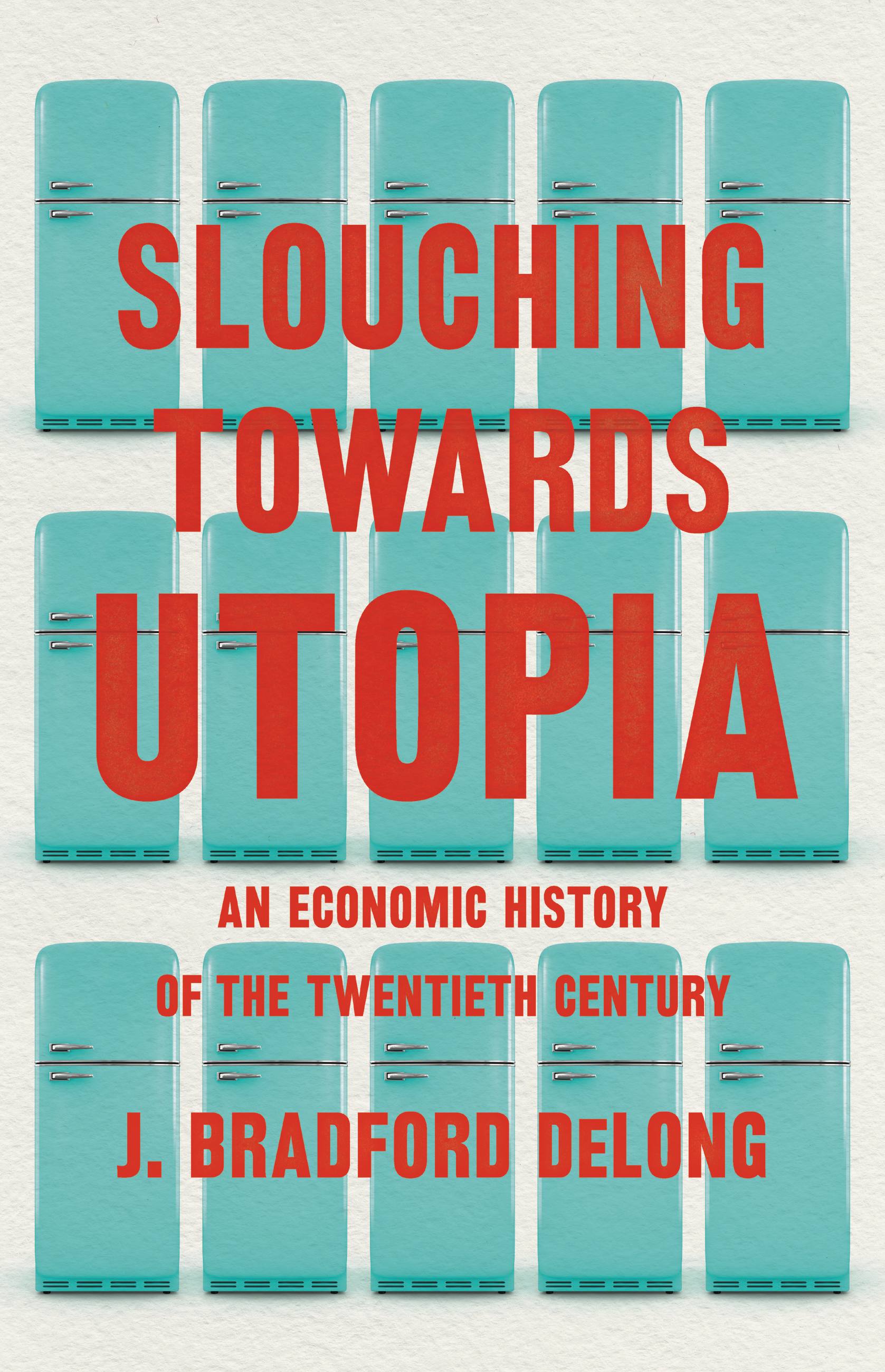 Slouching Towards Utopia (2022, Basic Books)