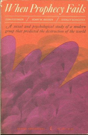When Prophecy Fails: A Social and Psychological Study of a Modern Group that Predicted the Destruction of the World (1967, Harper & Row)