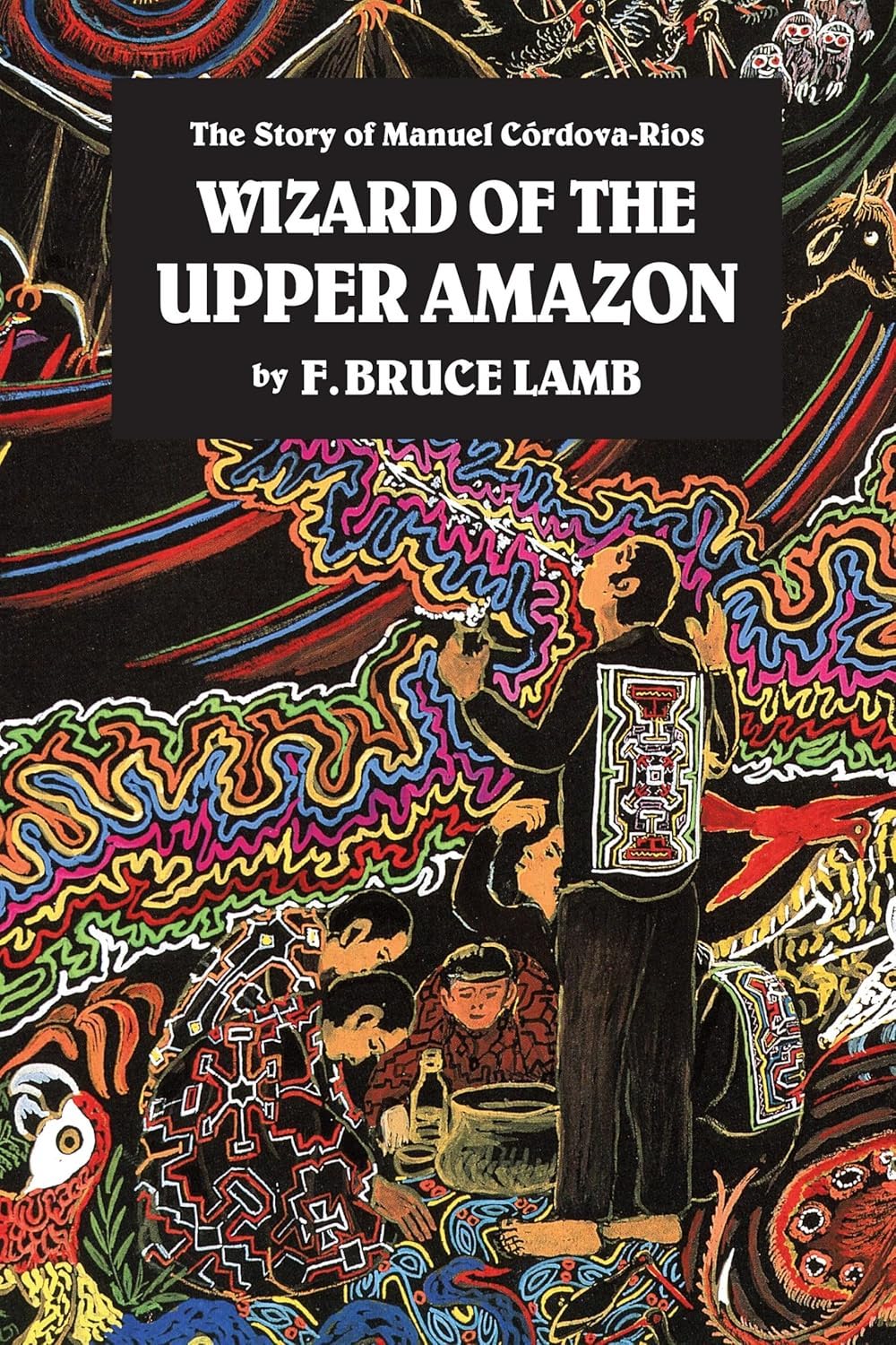 Wizard of the Upper Amazon (1999, North Atlantic Books)