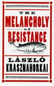 The Melancholy of Resistance (1998, Quartet Books)